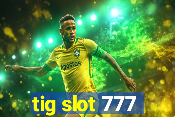 tig slot 777